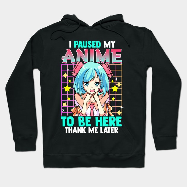 I Pause My Anime To Be Here Thank Me Later Hoodie by E